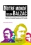 Alexis Karklins-Marchay - Notre monde selon Balzac - Relire La Comédie humaine au XXIe siècle.