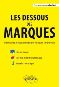 Julien Féré - Les dessous des marques - Une lecture des marques comme signes des mythes contemporains.