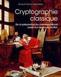 Arnaud Henry-Labordère - Cryptographie classique - De la préparation du concours alkindi jusqu’aux épreuves du bac.