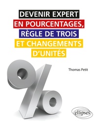 Thomas Petit - Devenir expert en pourcentages, règle de trois et changements d'unités.