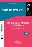 Martine Boyer-Dalat - Sur le pouce ! - 560 Expressions françaises en 64 thèmes, 153 exercices corrigés, B1-B2.