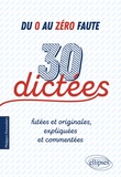 Philippe Dessouliers - Du 0 au zéro faute - 30 dictées futées et originales, expliquées et commentées.