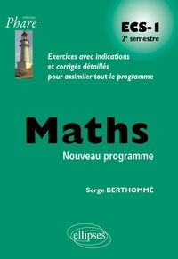 Serge Berthommé - Mathématiques ECS-1 2e semestre - Exercices avec indications et corrigés détaillés pour assimiler tout le programme.