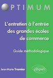 Jean-Marie Tramier - L'entretien à l'entrée des grandes écoles de commerce : "Parlez-moi de vous" - Guide méthodologique.