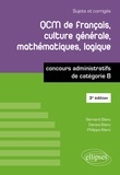 Bernard Blanc et Denise Blanc - QCM de français, culture générale, mathématiques, logique - Concours administratifs de catégorie B, Sujets et corrigés.