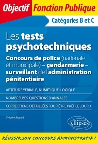 Frédéric Rosard - Les tests psychotechniques - Concours de police (nationale et municipale), gendarmerie, surveillant de l'administration pénitentiaire Catégories B et C.