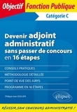 Philippe-Jean Quillien - Devenir adjoint administratif sans passer de concours en 16 étapes - Catégorie C.
