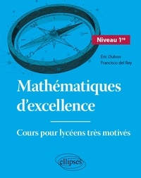 Eric Dubon et Francisco del Rey - Mathématiques d'excellence 1re - Cours pour lycéens très motivés.