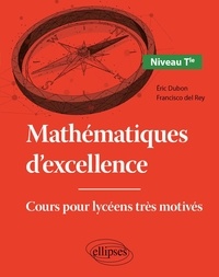 Eric Dubon et Francisco del Rey - Mathématiques d'excellence Tle - Cours pour lycéens très motivés.