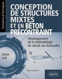 Pierre Aymeric - Conception de structures mixtes et en béton précontraint - Développement de la méthodologie de calculs aux Eurocodes.