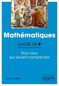 Jean-Louis Frot - Mathématiques 4e - Pour ceux qui veulent comprendre.