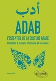 Mathieu Guidère - ADAB - L'essentiel de la culture arabe. Initiation à travers l'histoire et les mots.