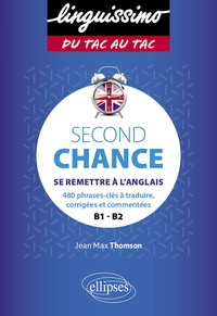 Jean-Max Thomson - Second Chance B1-B2 - Se remettre à l'anglais. 480 phrases-clés à traduire, corrigées et commentées.