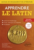 Jean-Christophe Courtil et Régis Courtray - Apprendre le latin - Manuel de grammaire et de littérature. Grands débutants.