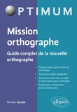 Nicolas Lacaze - Mission orthographe - Guide complet de la nouvelle orthographe. Préparation au Certificat Voltaire.