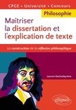 Laurent Dechezleprêtre - Maîtriser la dissertation et l'explication de texte. CPGE, Université, Concours.