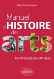 Maylis Poulot-Cazajous - Manuel d'histoire des arts - De l'Antiquité au XXIe siècle.