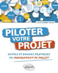 Isabelle Laurent Collin - Piloter votre projet - Outils et bonnes pratiques du management de projet.