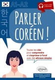 Patrick Maurus et Lya Mayahi - Parler coréen ! A1-A2 - Toutes les clés pour comprendre et s'exprimer à l'oral avec des phrases simples.