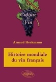 Arnaud Heckmann - Histoire mondiale du vin français.