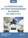 Christine Bousquet-Labouérie et Valérie Sottocasa - La construction de l'Etat monarchique en France de 1380 à 1715.