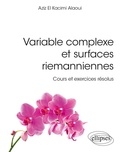 Aziz El Kacimi Alaoui - Variable complexe et surfaces riemanniennes - Cours et exercices résolus.