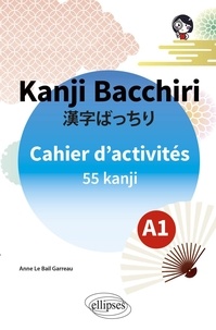 Anne Le Bail Garreau - Kanji Bacchiri. Cahier d'activités A1 - 55 kanji.