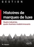 Philippe Rebière - Histoires de marques de luxe - Quatre industries, quatre business models innovants.