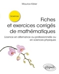 Maurice Kibler - Fiches et exercices corrigés de mathématiques - Licence en alternance ou professionnelle ou en sciences physiques.