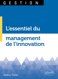 Albéric Tellier - L'essentiel du management de l'innovation.