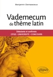 Benjamin Demassieux - Vademecum de thème latin - Débutants et confirmés. CPGE, Université, Concours.