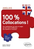 Harold J. Benjamin et Michael A. Riccioli - Anglais 100 % collocations ! - Ces combinaisons de mots et usages qui font toute la différence aux examens et concours avec exercices corrigés B1-B2-C1.