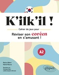 Marion Gilbert et Patrick Maurus - K'ilk'il ! - Cahier de jeux pour réviser son coréen en s'amusant ! A2.