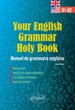 Sylvie Cortes - Your English Grammar Holy Book B1-B2 - Manuel de grammaire anglaise avec exercices corrigés.