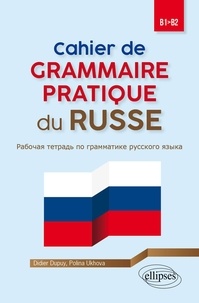 Didier Dupuy et Polina Ukhova - Cahier de grammaire pratique du russe B1-B2.