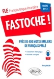 Thierry Gallier - FLE Fastoche ! Niveau B1-C1 - Près de 400 mots familiers de français parlé avec activités corrigées.