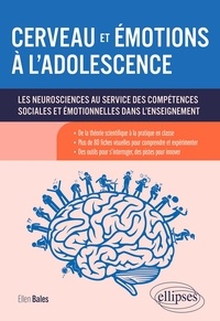 Ellen Bales - Cerveau et émotions à l'adolescence - Les neurosciences au service des compétences sociales et émotionnelles dans l'enseignement.