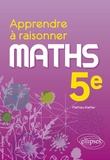 Mathieu Kieffer - Maths 5e Apprendre à raisonner.