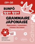 Isabelle Raimbault et Nathalie Rouillé - Bunpô Ippo Ippo grammaire japonaise A1+-A2 - Apprendre, consolider, réviser les bases (comprendre pas à pas) - Avec fichiers audios.