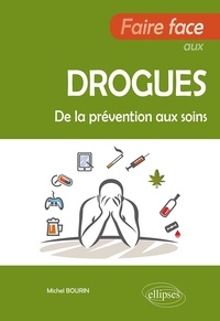 Michel Bourin - Faire face aux drogues - De la prévention aux soins.