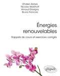 Dhaker Abbes et Nicolas Waldhoff - Energies renouvelables - Rappels de cours et exercices corrigés.