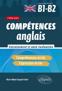 Marie-Hélène Fasquel-Erhart - Compétences anglais - Entraînement et auto-évaluation - Compréhension écrite, Expression écrite Niveau intermédiaire B1-B2.