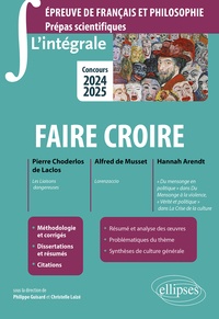 Philippe Guisard et Christelle Laizé - Faire croire - Pierre Choderlos de Laclos, Les liaisons dangereuses ; Alfred de Musset, Lorenzaccio ; Hannah Arendt "Du mensonge en politique" dans Du Mensonge à la violence, "Vérité et politique" dans La Crise de la culture.