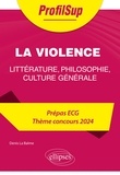 Denis La Balme - La violence - Littérature, philosophie, culture générale Prépa ECG Thème concours.