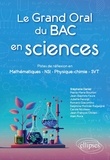 Stéphane Daniel et Pierre-Marie Bourlon - Le grand oral du bac en sciences - Pistes de réflexion en mathématiques, NSI, physique-chimie, SVT.