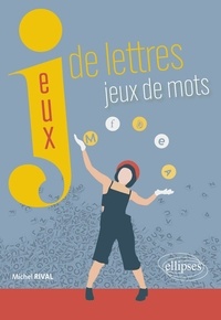 Michel Rival - Jeux de lettres, jeux de mots.