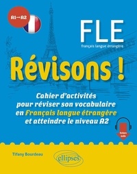 Tifany Bourdeau - Révisons ! FLE A1-A2 - Cahier d'activités pour réviser son vocabulaire en Français langue étrangère et atteindre le niveau A2.