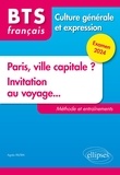 Agnès Felten - Français BTS Culture générale et expression - Paris, ville capitale ? Invitation au voyage... Méthode et entraînement.