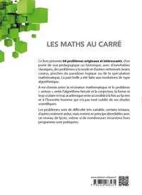 Les maths au carré. 64 problèmes corrigés : algorithmes et spéculations diverses 2e édition