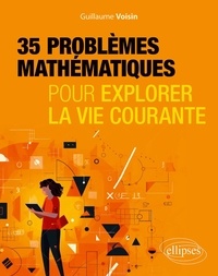 Guillaume Voisin - 35 problèmes mathématiques pour explorer la vie courante.